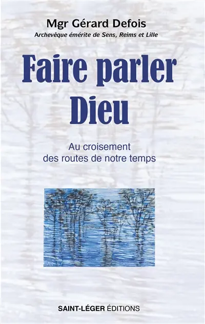 Faire parler Dieu : au croisement des routes de notre temps