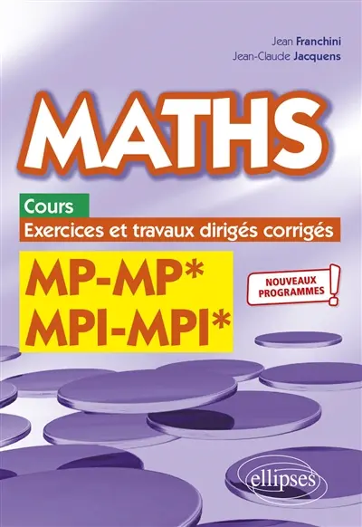 Maths MP, MP*, MPI, MPI* : cours, exercices et travaux dirigés corrigés : nouveaux programmes