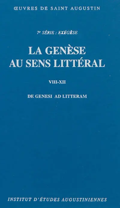 Oeuvres de saint Augustin. Vol. 49. La genèse au sens littéral en douze livres (VIII-XII). De genesi ad litteram libri duodecim