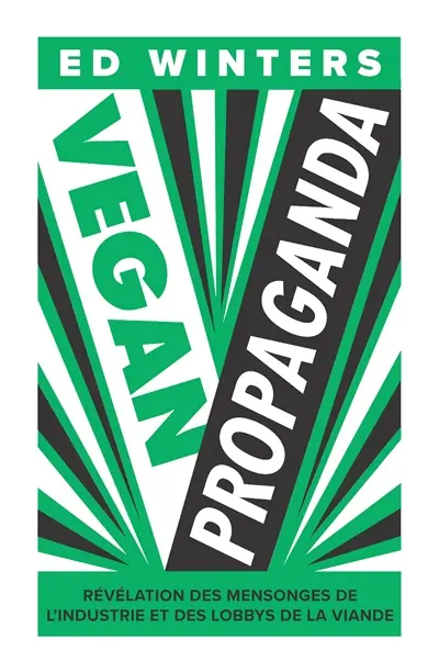 Vegan propaganda : révélation des mensonges de l'industrie et des lobbys de la viande