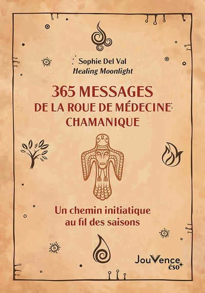 365 messages de la roue de médecine chamanique : un chemin initiatique au fil des saisons