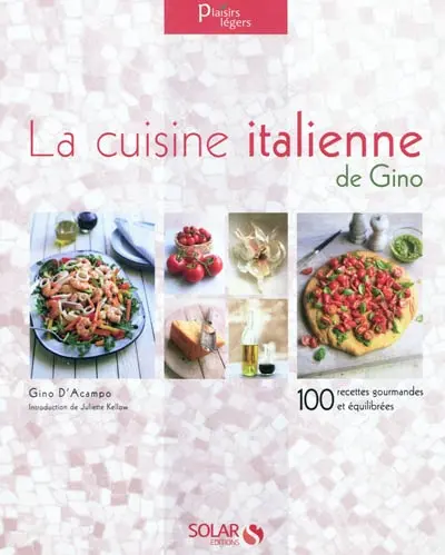 La cuisine italienne de Gino : 100 recettes gourmandes et équilibrées