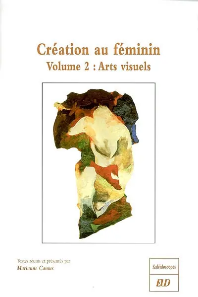 Création au féminin. Vol. 2. Arts visuels
