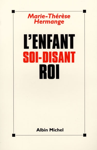 L'enfant soi-disant roi : pour une nouvelle culture de la parentalité