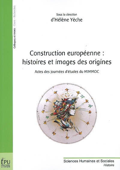 Construction européenne : histoires et images des origines : actes des journées d'études du MIMMOC, Université de Poitiers, juin-décembre 2007