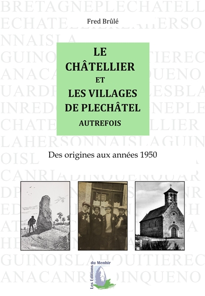 Le Châtellier et les villages de Plechâtel autrefois : des origines aux années 1950