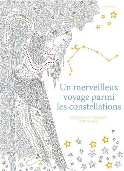 Un merveilleux voyage parmi les constellations : 60 dessins à colorier anti-stress
