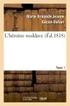 L'héroïne moldave. Tome 1