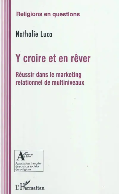 Y croire et en rêver : réussir dans le marketing relationnel de multiniveaux