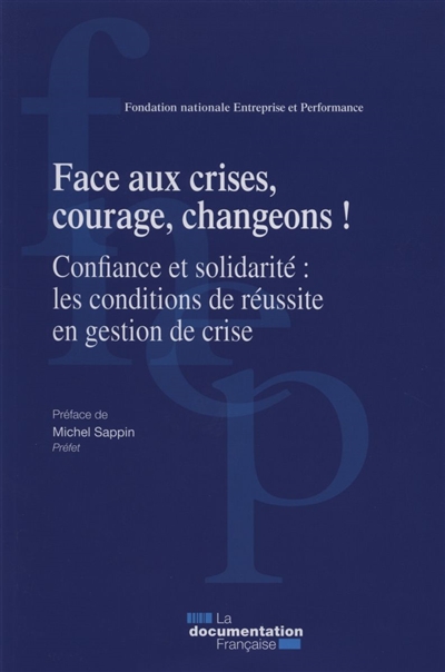 Face aux crises, courage, changeons ! : confiance et solidarité, les conditions de réussite en gestion de crise