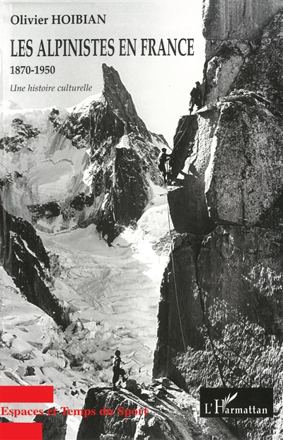 Les alpinistes en France : 1870-1950 : une histoire culturelle