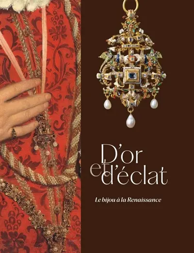 D'or et d'éclat : le bijou à la Renaissance