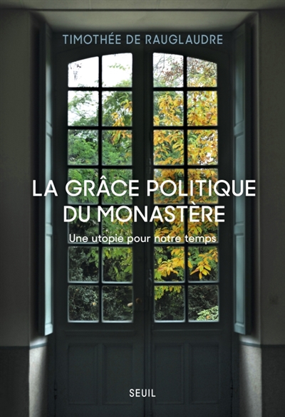 La grâce politique du monastère : une utopie pour notre temps