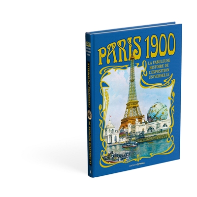 Paris 1900 : la fabuleuse histoire de l'Exposition universelle