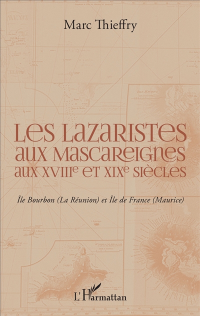 Les lazaristes aux Mascareignes aux XVIIIe et XIXe siècles : île Bourbon (La Réunion) et île de France (Maurice)