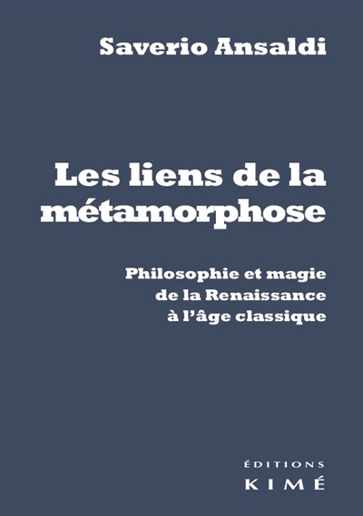 Les liens de la métamorphose : philosophie et magie de la Renaissance à l'âge classique
