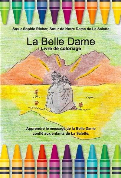 La belle dame : livre de coloriage : apprendre le message de la belle dame confié aux enfants de La Salette