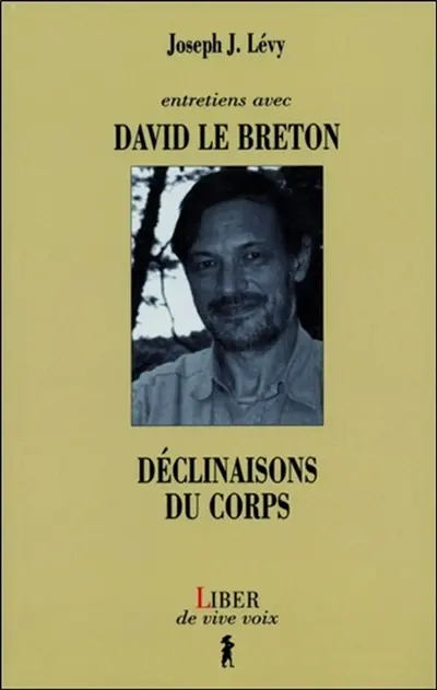 Entretiens avec David Le Breton : déclinaisons du corps / Joseph J. Lévy