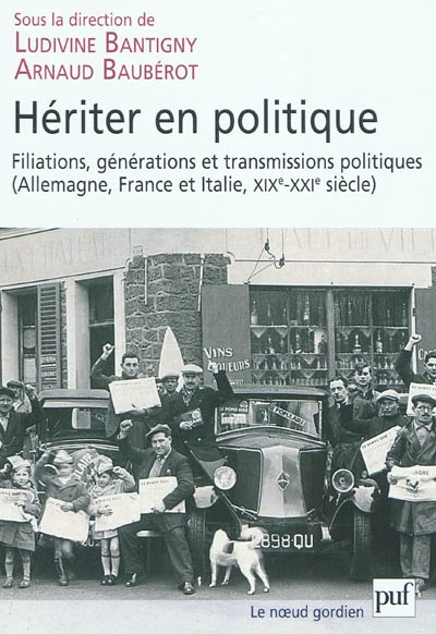 Hériter en politique : filiations, transmissions et générations politiques : Allemagne, France et Italie, XIXe-XXIe siècles