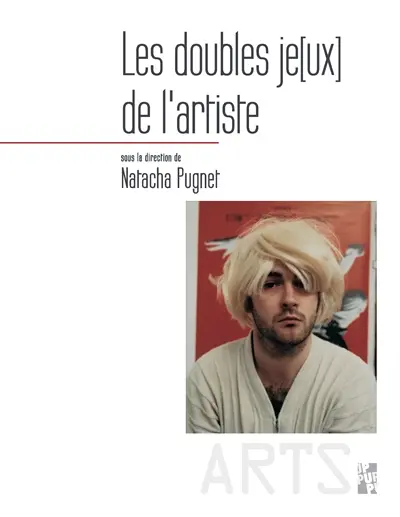 Les doubles je[ux] de l'artiste : identité, fiction et représentation de soi dans les pratiques contemporaines