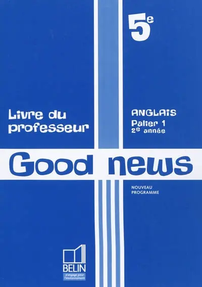 Good news, anglais palier 1, 5e, 2e année : livre du professeur : nouveau programme