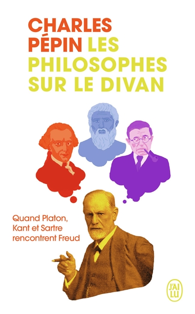 Les philosophes sur le divan : quand Platon, Kant et Sartre rencontrent Freud