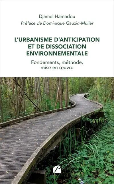 L'Urbanisme d'Anticipation et de Dissociation Environnementale : Fondements, méthode, mise en oeuvre