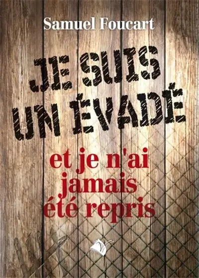 Je suis un évadé : et je n'ai jamais été repris