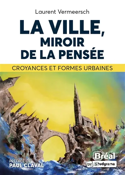 La ville, miroir de la pensée : croyances et formes urbaines