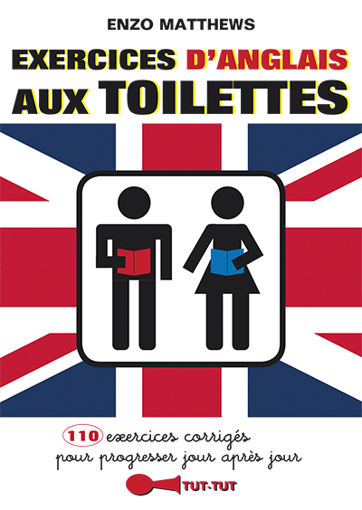 Exercices d'anglais aux toilettes : 110 exercices corrigés pour progresser jour après jour
