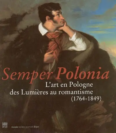 Semper Polonia : l'art en Pologne des Lumières au romantisme (1764-1849)