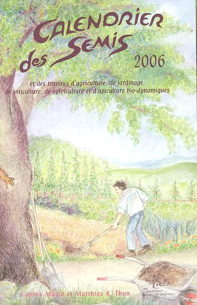 Calendrier des semis 2006 : et des travaux d'agriculture, de jardinage, de viticulture, de sylviculture et d'apiculture bio-dynamiques