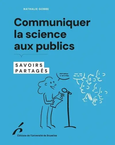 Communiquer la science aux publics : savoirs partagés Communiquer la science aux publics : savoirs partagés
