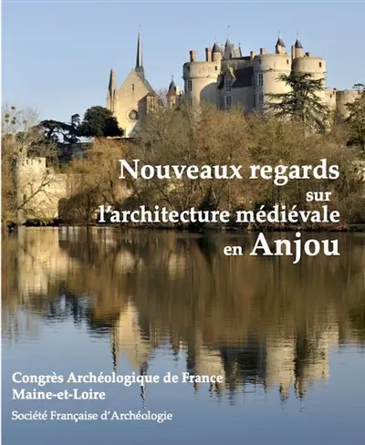 Nouveaux regards sur l'architecture médiévale en Anjou