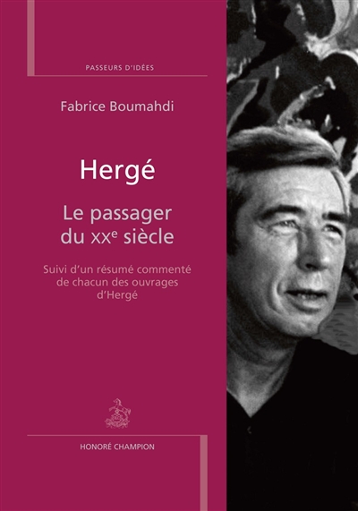 Hergé : le passager du XXe siècle : suivi d'un résumé commenté de chacun des ouvrages d'Hergé