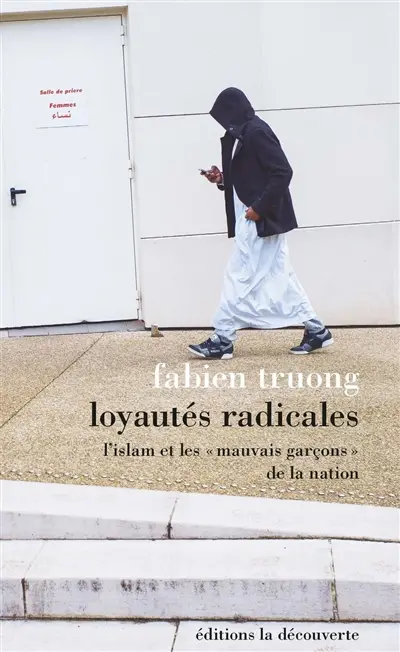 Loyautés radicales : l'islam et les mauvais garçons de la nation