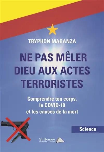 Ne pas mêler Dieu aux actes terroristes : comprendre ton corps, le Covid-19 et les causes de la mort
