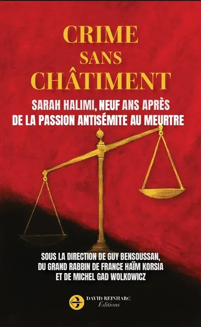 Crime sans châtiment : Sarah Halimi, neuf ans après : de la passion antisémite au meurtre
