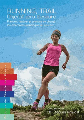 Running, trail : objectif zéro blessure : prévenir, repérer et prendre en charge les différentes pathologies du coureur