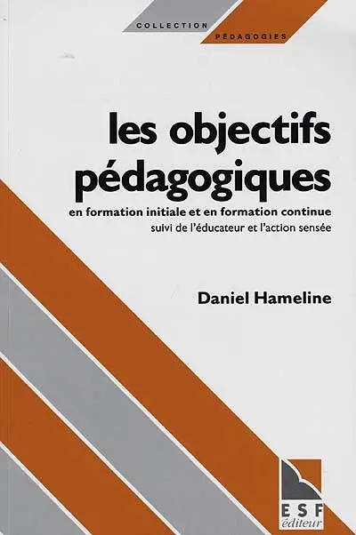Les Objectifs pédagogiques en formation initiale et en formation continue. L'Educateur et l'action sensée
