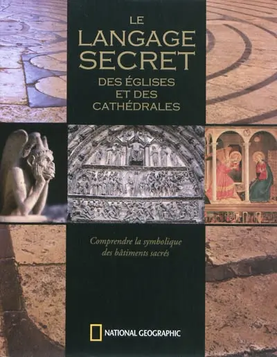 Le langage secret des églises et des cathédrales : comprendre la symbolique des bâtiments sacrés