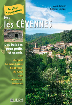 Dans les Cévennes : balades pour petits et grands : l'Aigoual, le mont Lozère, Saint-Jean-du-Gard, Alès, Barre-les-Cévennes...