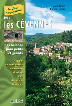 Dans les Cévennes : balades pour petits et grands : l'Aigoual, le mont Lozère, Saint-Jean-du-Gard, Alès, Barre-les-Cévennes...