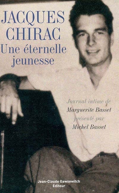 Jacques Chirac, une éternelle jeunesse : journal intime de Marguerite Basset