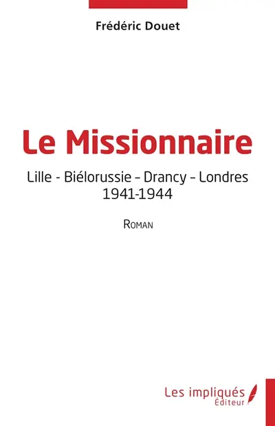 Le missionnaire : Lille, Biélorussie, Drancy, Londres, 1941-1944
