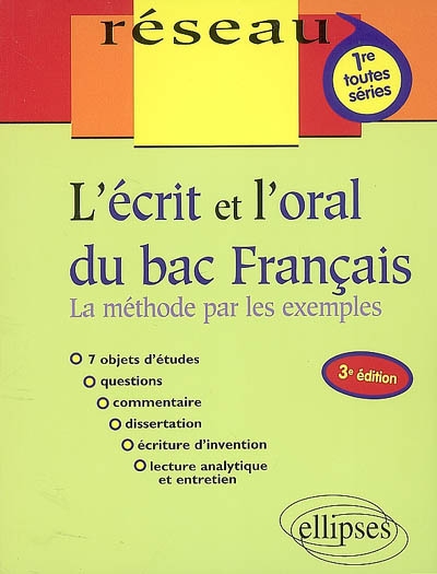 L'écrit et l'oral du bac français : la méthode par les exemples : 1re toutes séries