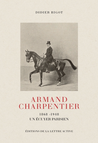 Armand Charpentier : 1868-1948 : un écuyer parisien