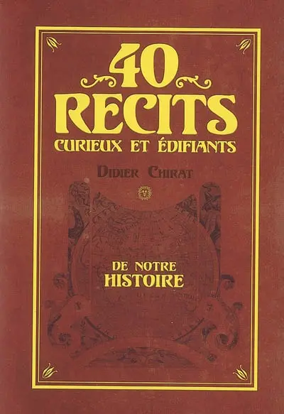40 récits curieux et édifiants de notre histoire