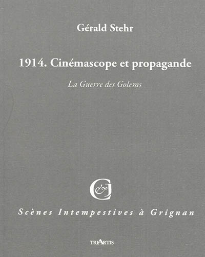 1914 : cinémascope et propagande : la guerre des Golems : sotie pour deux "personna-je" et une illusion.