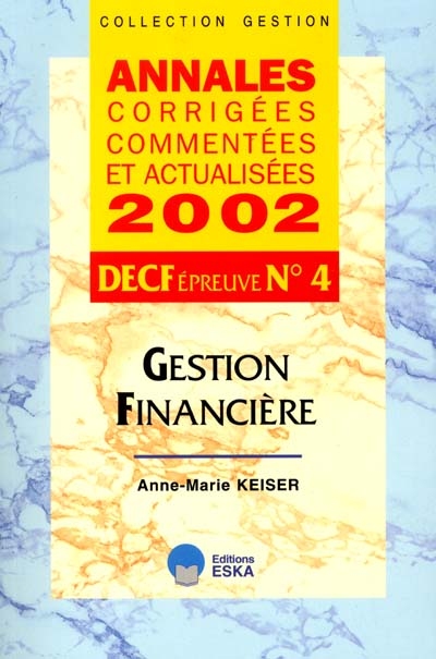 Annales corrigées, commentées et actualisées 2002 : DECF épreuve n° 4 : gestion financière